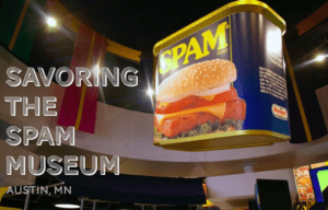 Savor the SPAM Museum in Austin, MN!