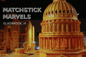 Experience the magic of Matchstick Marvels in Gladbrook, Iowa!