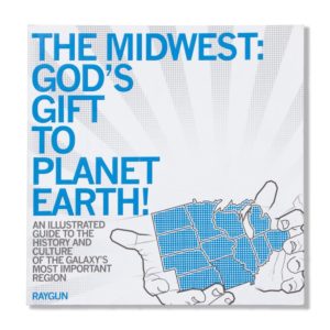 The Midwest: God's Gift to Planet Earth Book from RAYGUN