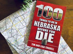 100 Things to Do in Nebraska Before You Die by Tim and Lisa Trudell