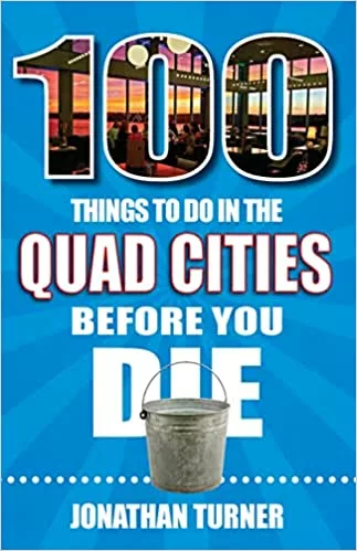 Book cover of 100 Things to Do in the Quad Cities Before You Die