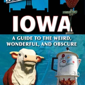 Book cover of Secret Iowa: A Guide to the Weird, Wonderful & Obscure